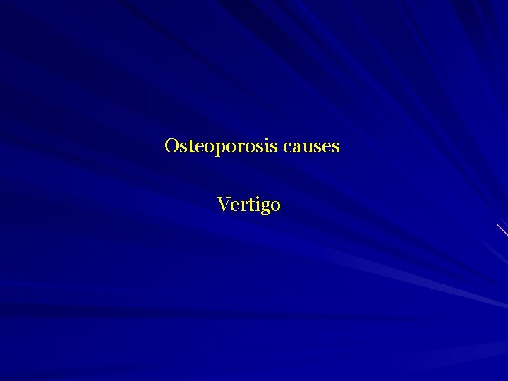  Osteoporosis causes Vertigo 