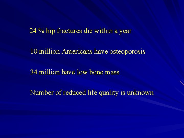  24 % hip fractures die within a year 10 million Americans have osteoporosis