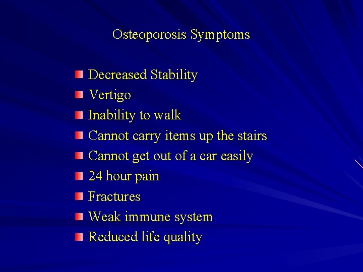 Osteoporosis Symptoms Decreased Stability Vertigo Inability to walk Cannot carry items up the stairs