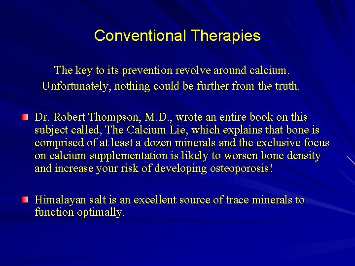 Conventional Therapies The key to its prevention revolve around calcium. Unfortunately, nothing could be