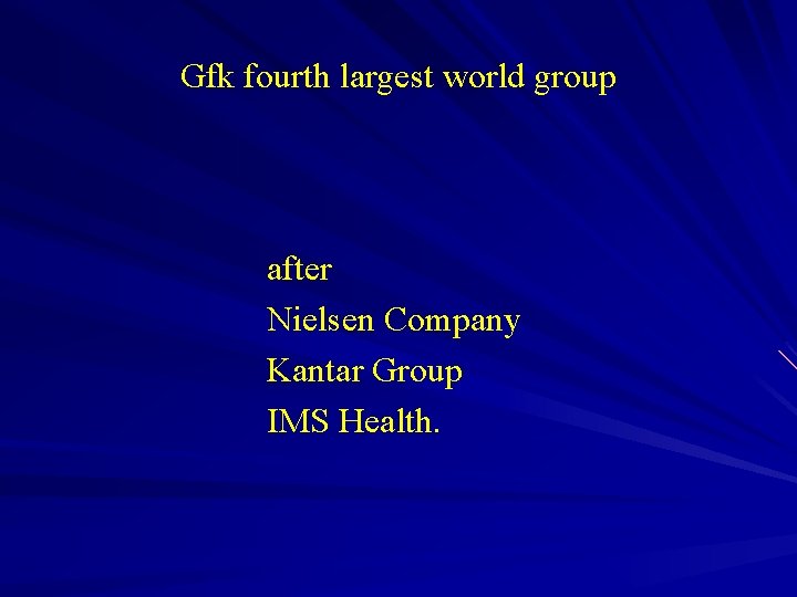Gfk fourth largest world group after Nielsen Company Kantar Group IMS Health. 