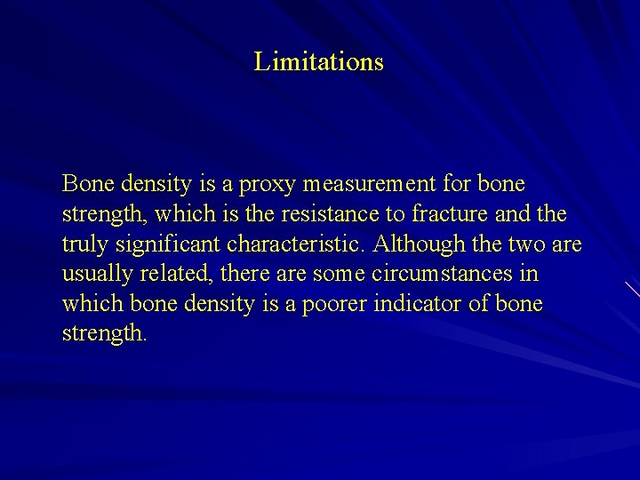 Limitations Bone density is a proxy measurement for bone strength, which is the resistance