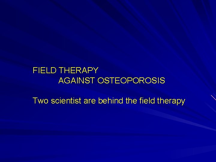 FIELD THERAPY AGAINST OSTEOPOROSIS Two scientist are behind the field therapy 