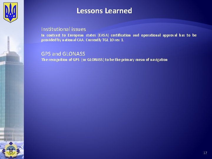 Lessons Learned Institutional issues In contrast to European states (EASA) certification and operational approval