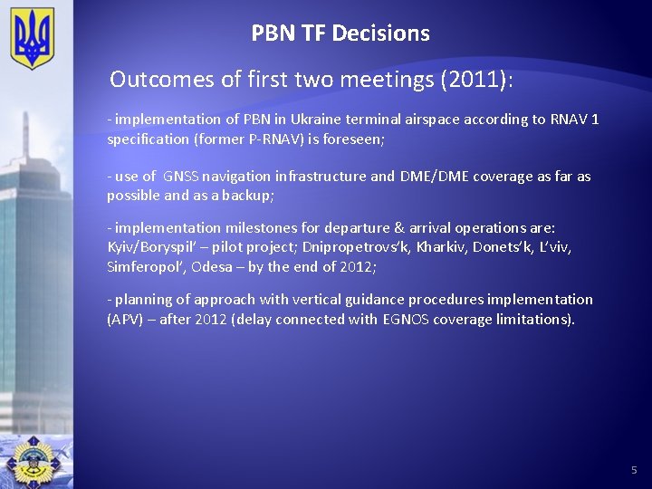 PBN TF Decisions Outcomes of first two meetings (2011): - implementation of PBN in