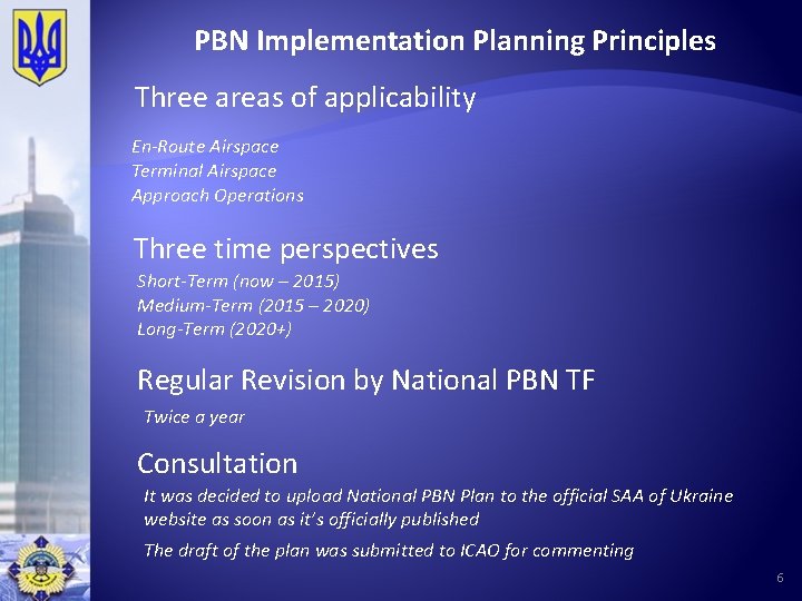 PBN Implementation Planning Principles Three areas of applicability En-Route Airspace Terminal Airspace Approach Operations