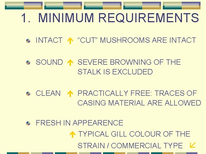 1. MINIMUM REQUIREMENTS INTACT “CUT” MUSHROOMS ARE INTACT SOUND SEVERE BROWNING OF THE STALK