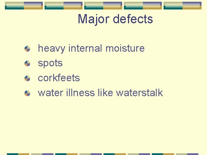 Major defects heavy internal moisture spots corkfeets water illness like waterstalk 