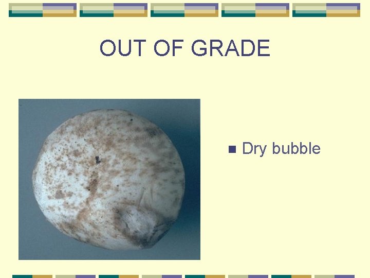 OUT OF GRADE n Dry bubble 