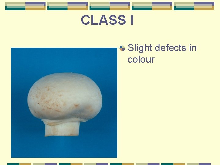 CLASS I Slight defects in colour 