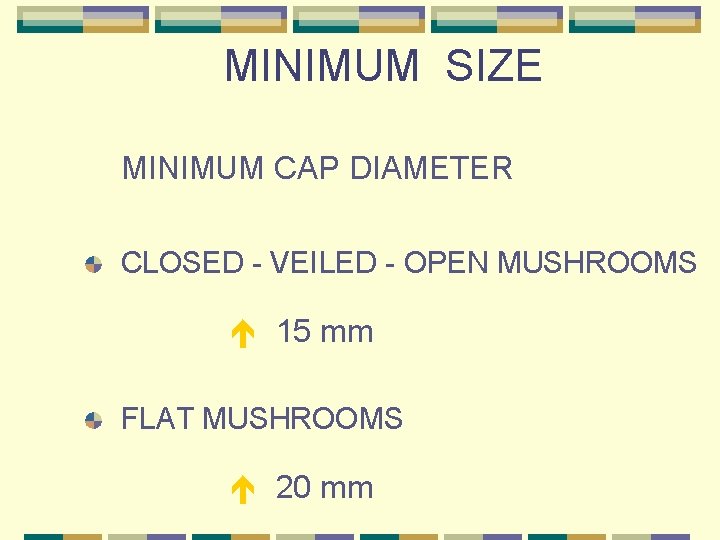 MINIMUM SIZE MINIMUM CAP DIAMETER CLOSED - VEILED - OPEN MUSHROOMS 15 mm FLAT