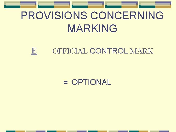 PROVISIONS CONCERNING MARKING E OFFICIAL CONTROL MARK = OPTIONAL 