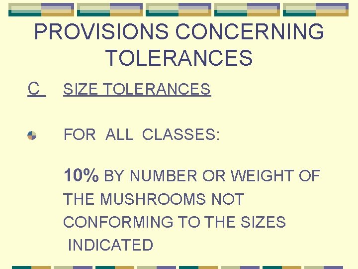 PROVISIONS CONCERNING TOLERANCES C SIZE TOLERANCES FOR ALL CLASSES: 10% BY NUMBER OR WEIGHT