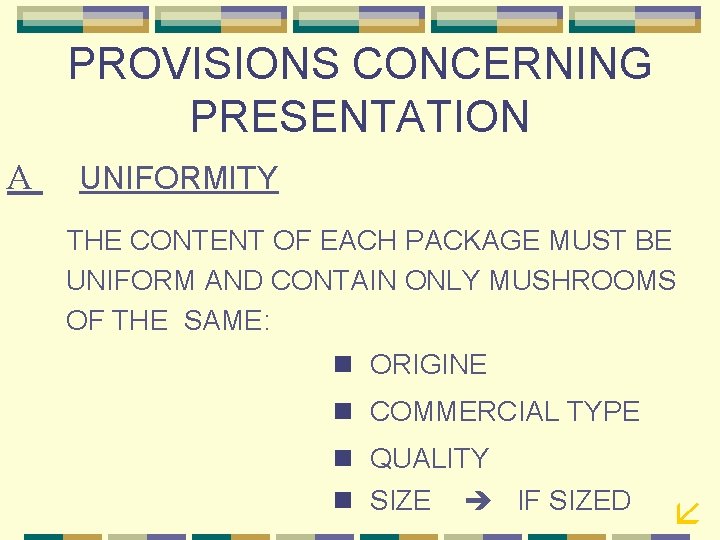 PROVISIONS CONCERNING PRESENTATION A UNIFORMITY THE CONTENT OF EACH PACKAGE MUST BE UNIFORM AND