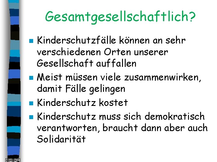 Gesamtgesellschaftlich? n n E Kinderschutzfälle können an sehr verschiedenen Orten unserer Gesellschaft auffallen Meist