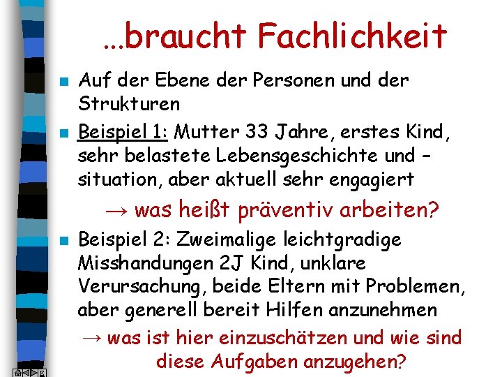 …braucht Fachlichkeit n n Auf der Ebene der Personen und der Strukturen Beispiel 1: