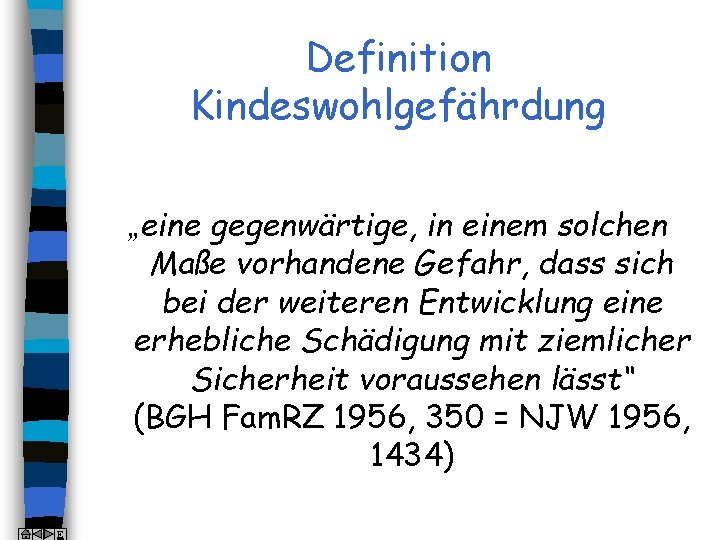 Definition Kindeswohlgefährdung „eine gegenwärtige, in einem solchen Maße vorhandene Gefahr, dass sich bei der