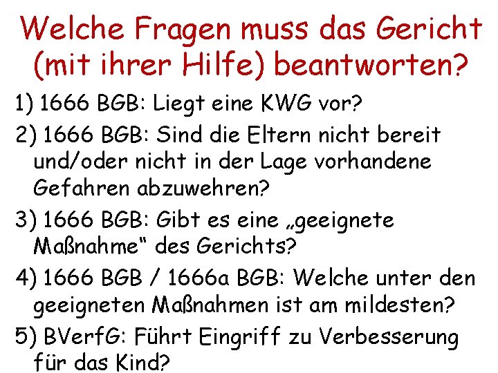 Welche Fragen muss das Gericht (mit ihrer Hilfe) beantworten? 1) 1666 BGB: Liegt eine
