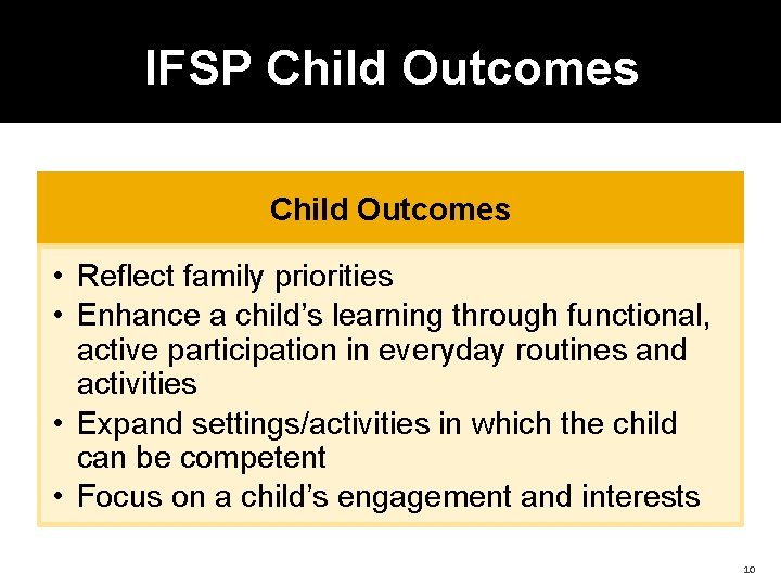 IFSP Child Outcomes • Reflect family priorities • Enhance a child’s learning through functional,