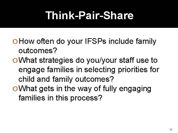 Think-Pair-Share How often do your IFSPs include family outcomes? What strategies do you/your staff