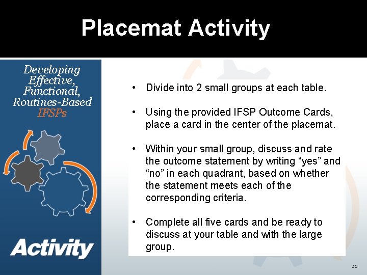 Placemat Activity Developing Effective, Functional, Routines-Based IFSPs • Divide into 2 small groups at