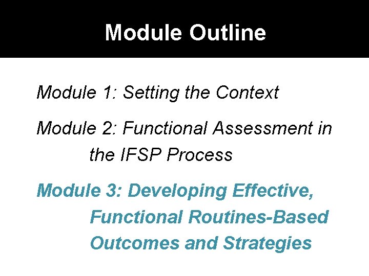 Module Outline Module 1: Setting the Context Module 2: Functional Assessment in the IFSP