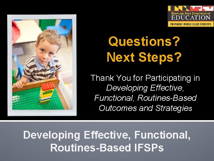 Questions? Next Steps? Thank You for Participating in Developing Effective, Functional, Routines-Based Outcomes and