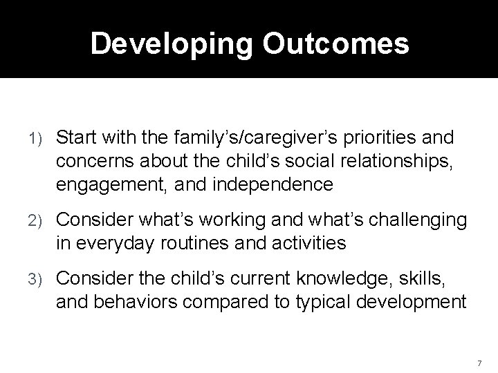 Developing Outcomes 1) Start with the family’s/caregiver’s priorities and concerns about the child’s social