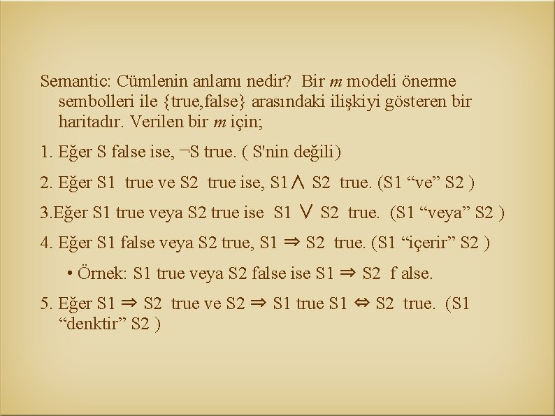 Semantic: Cümlenin anlamı nedir? Bir m modeli önerme sembolleri ile {true, false} arasındaki ilişkiyi