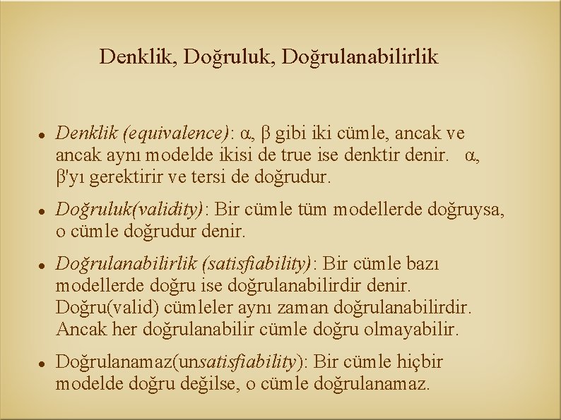 Denklik, Doğruluk, Doğrulanabilirlik Denklik (equivalence): α, β gibi iki cümle, ancak ve ancak aynı