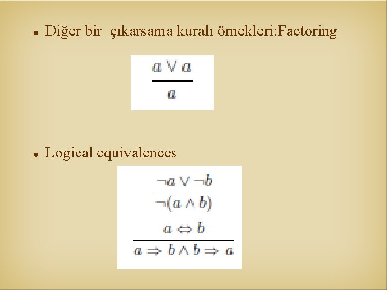  Diğer bir çıkarsama kuralı örnekleri: Factoring Logical equivalences 