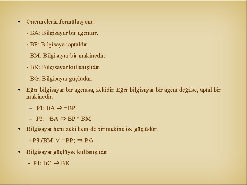  • Önermelerin formülasyonu: - BA: Bilgisayar bir agenttır. - BP: Bilgisayar aptaldır. -