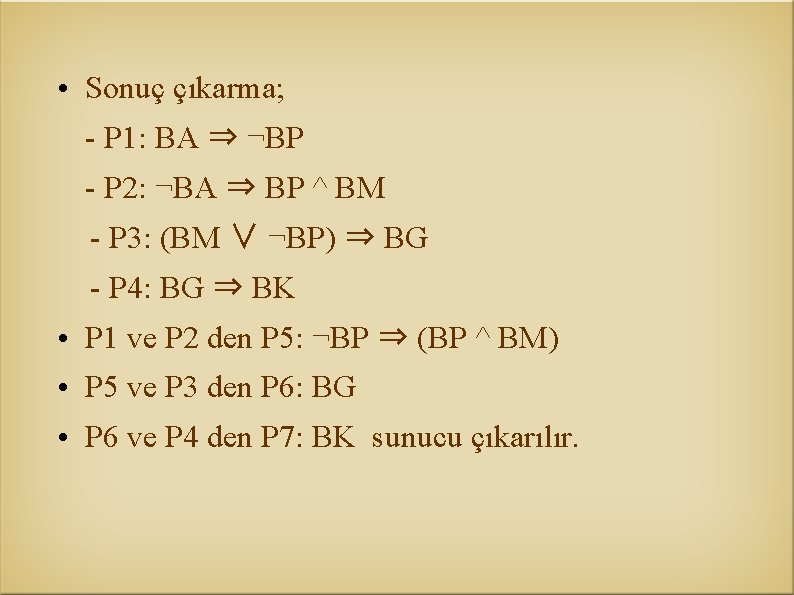  • Sonuç çıkarma; - P 1: BA ⇒ ¬BP - P 2: ¬BA