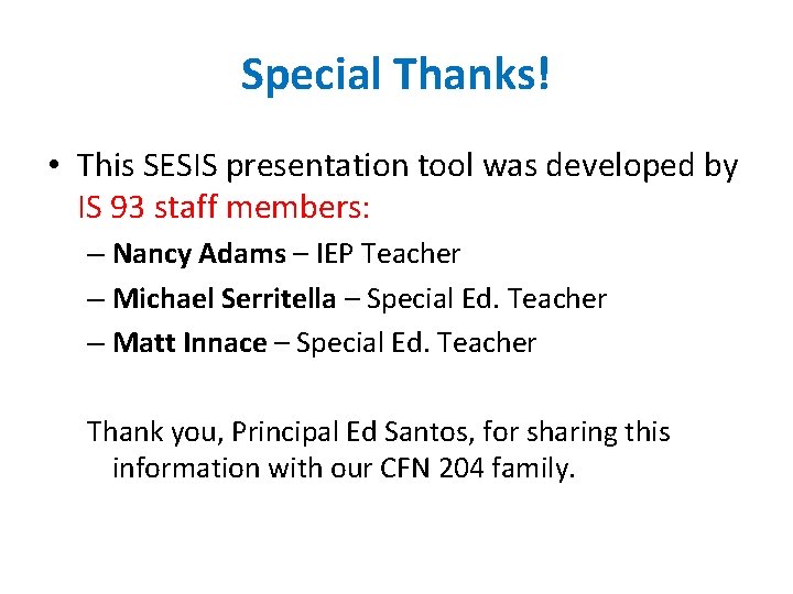 Special Thanks! • This SESIS presentation tool was developed by IS 93 staff members: