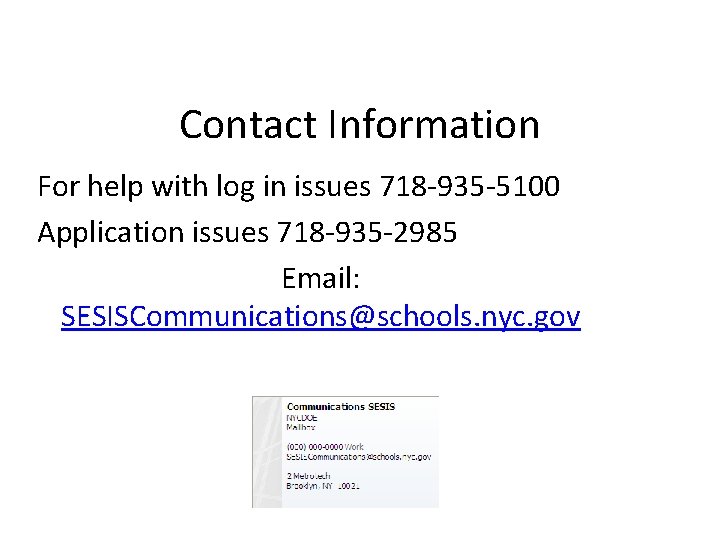 Contact Information For help with log in issues 718 -935 -5100 Application issues 718