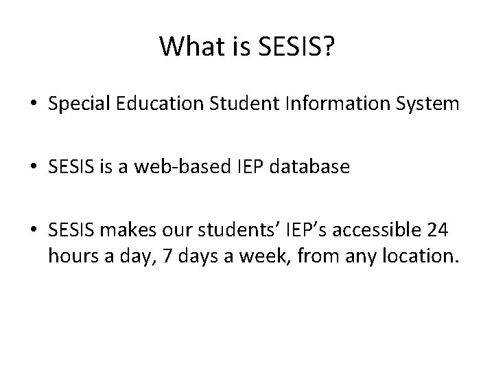 What is SESIS? • Special Education Student Information System • SESIS is a web-based