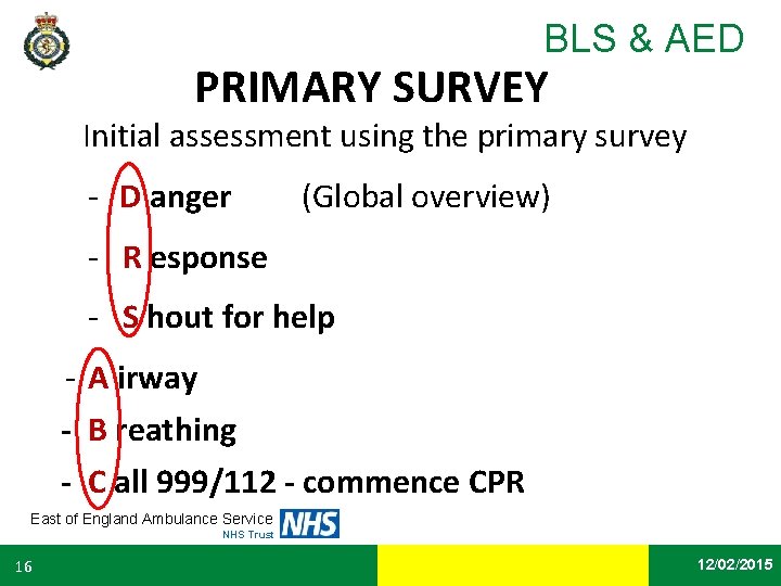 BLS & AED PRIMARY SURVEY Initial assessment using the primary survey - D anger