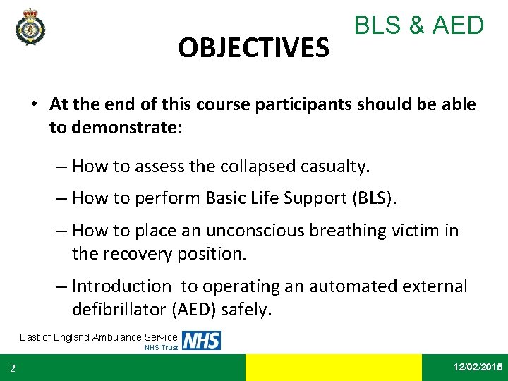 OBJECTIVES BLS & AED • At the end of this course participants should be