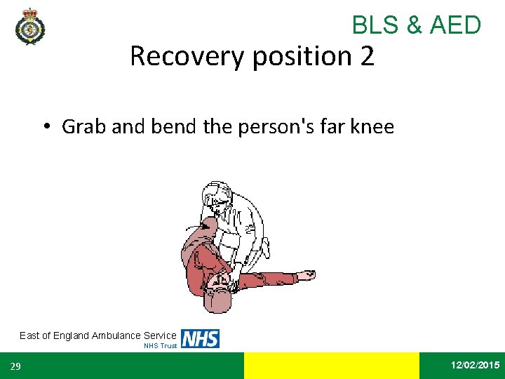 BLS & AED Recovery position 2 • Grab and bend the person's far knee