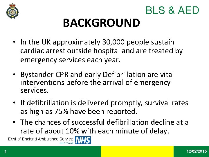 BACKGROUND BLS & AED • In the UK approximately 30, 000 people sustain cardiac