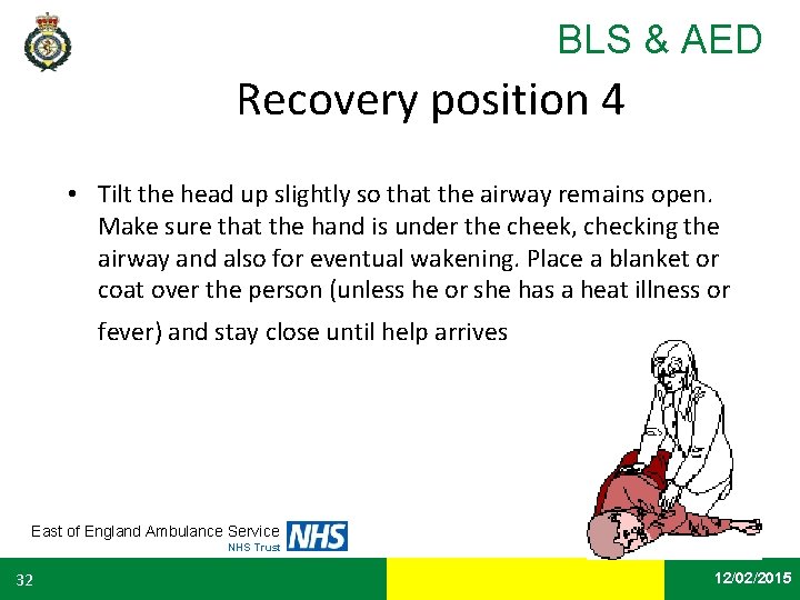 BLS & AED Recovery position 4 • Tilt the head up slightly so that