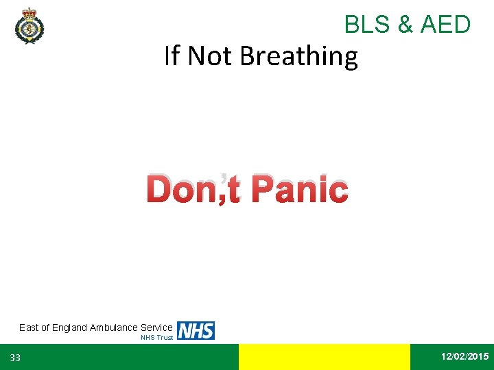 BLS & AED If Not Breathing Don’t Panic East of England Ambulance Service NHS