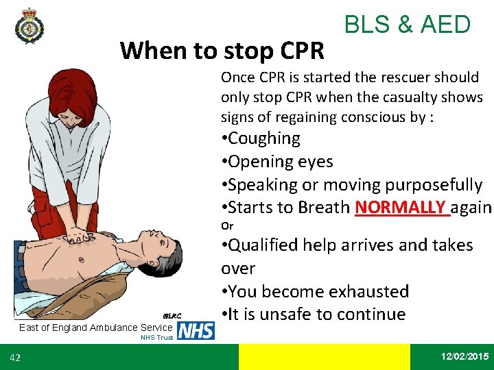 When to stop CPR BLS & AED Once CPR is started the rescuer should