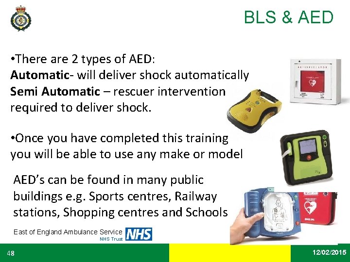 BLS & AED • There are 2 types of AED: Automatic- will deliver shock