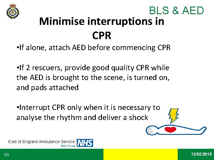 BLS & AED Minimise interruptions in CPR • If alone, attach AED before commencing