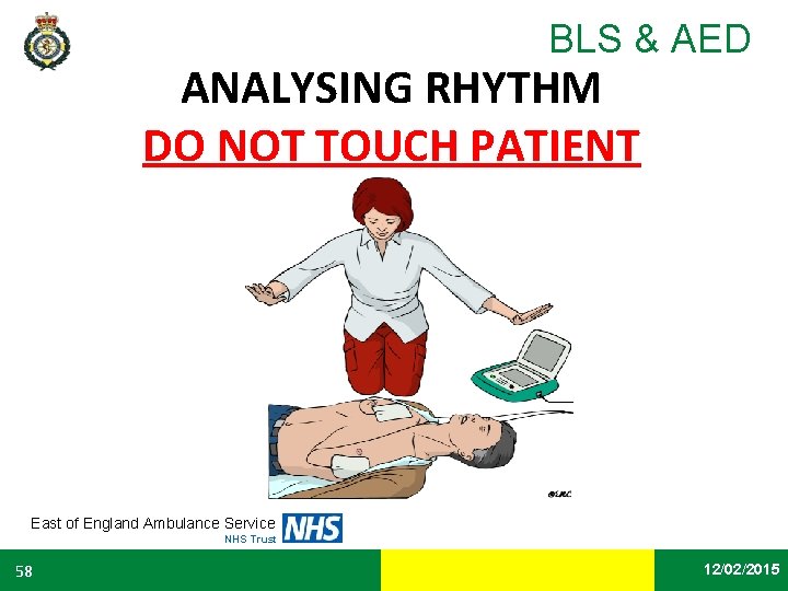 BLS & AED ANALYSING RHYTHM DO NOT TOUCH PATIENT East of England Ambulance Service
