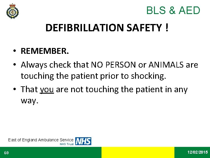 BLS & AED DEFIBRILLATION SAFETY ! • REMEMBER. • Always check that NO PERSON