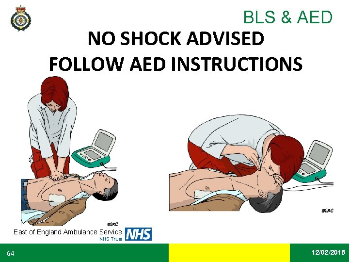 BLS & AED NO SHOCK ADVISED FOLLOW AED INSTRUCTIONS East of England Ambulance Service