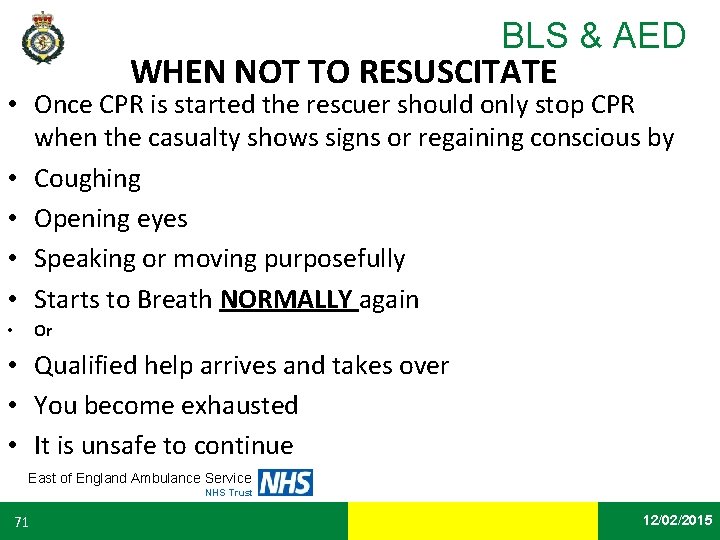 BLS & AED WHEN NOT TO RESUSCITATE • Once CPR is started the rescuer