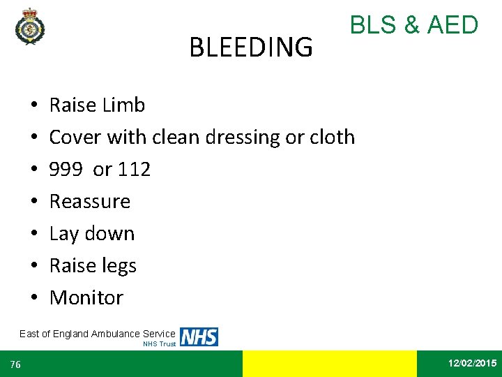 BLEEDING • • BLS & AED Raise Limb Cover with clean dressing or cloth